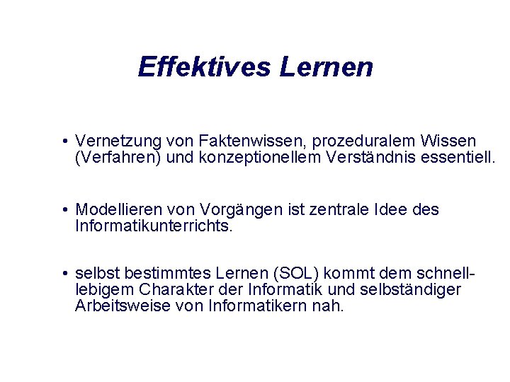 Effektives Lernen • Vernetzung von Faktenwissen, prozeduralem Wissen (Verfahren) und konzeptionellem Verständnis essentiell. •