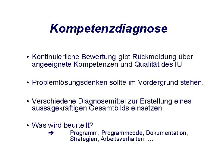 Kompetenzdiagnose • Kontinuierliche Bewertung gibt Rückmeldung über angeeignete Kompetenzen und Qualität des IU. •
