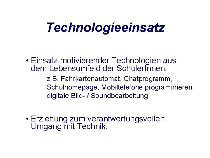 Technologieeinsatz • Einsatz motivierender Technologien aus dem Lebensumfeld der Schüler. Innen. z. B. Fahrkartenautomat,