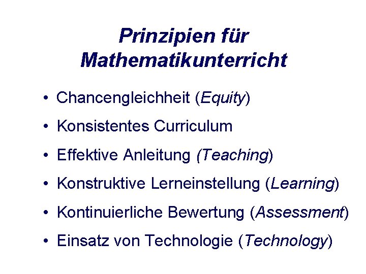 Prinzipien für Mathematikunterricht • Chancengleichheit (Equity) • Konsistentes Curriculum • Effektive Anleitung (Teaching) •