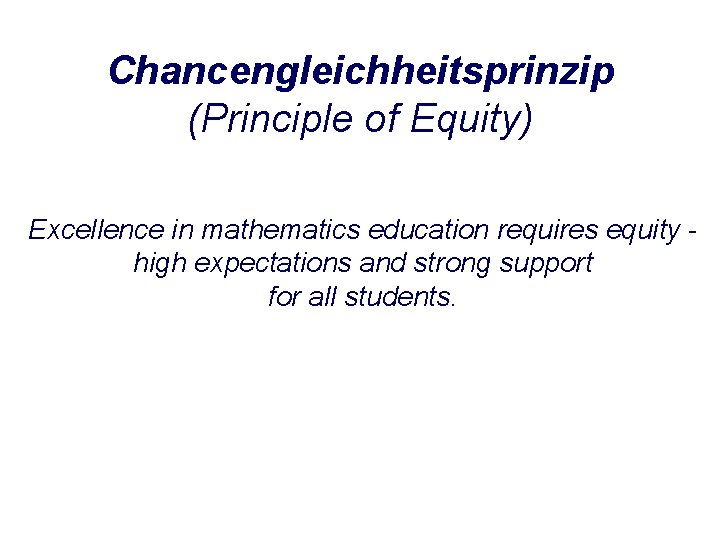 Chancengleichheitsprinzip (Principle of Equity) Excellence in mathematics education requires equity high expectations and strong