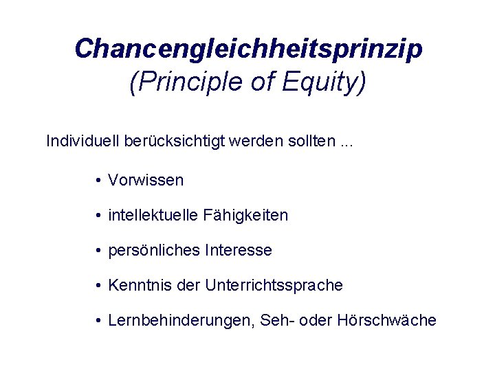 Chancengleichheitsprinzip (Principle of Equity) Individuell berücksichtigt werden sollten. . . • Vorwissen • intellektuelle