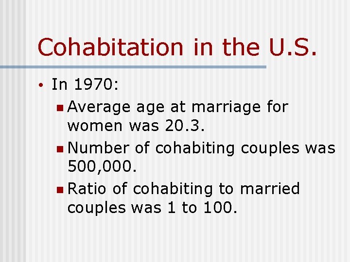 Cohabitation in the U. S. • In 1970: n Average at marriage for women Cohabitation in the U. S. • In 1970: n Average at marriage for women