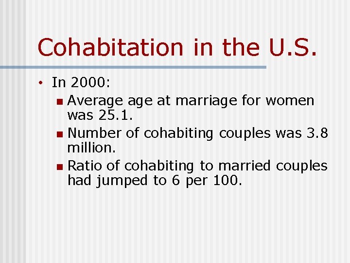 Cohabitation in the U. S. • In 2000: n Average at marriage for women Cohabitation in the U. S. • In 2000: n Average at marriage for women