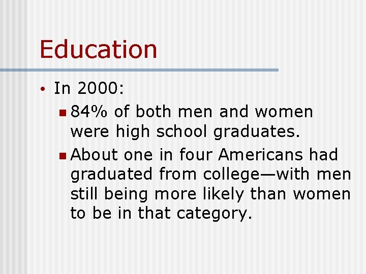 Education • In 2000: n 84% of both men and women were high school Education • In 2000: n 84% of both men and women were high school