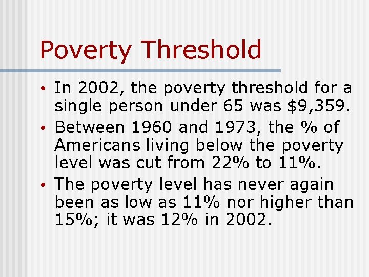 Poverty Threshold • In 2002, the poverty threshold for a single person under 65 Poverty Threshold • In 2002, the poverty threshold for a single person under 65