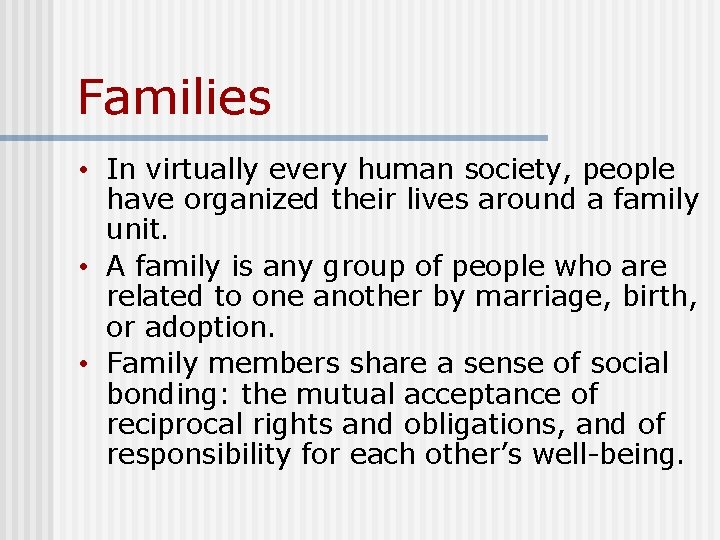 Families • In virtually every human society, people have organized their lives around a Families • In virtually every human society, people have organized their lives around a