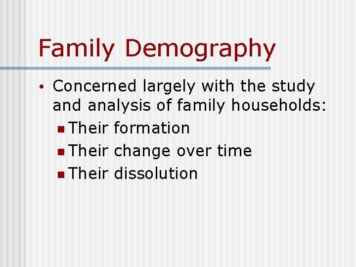 Family Demography • Concerned largely with the study and analysis of family households: n Family Demography • Concerned largely with the study and analysis of family households: n