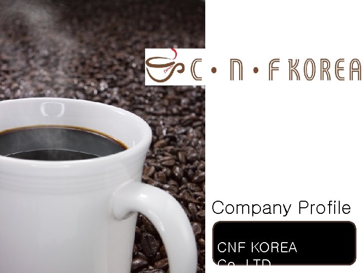 Company Profile CNF KOREA Co. , LTD Company Profile CNF KOREA Co. , LTD