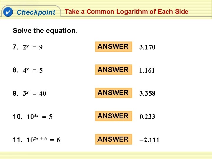 Checkpoint Take a Common Logarithm of Each Side Solve the equation. 7. 2 x