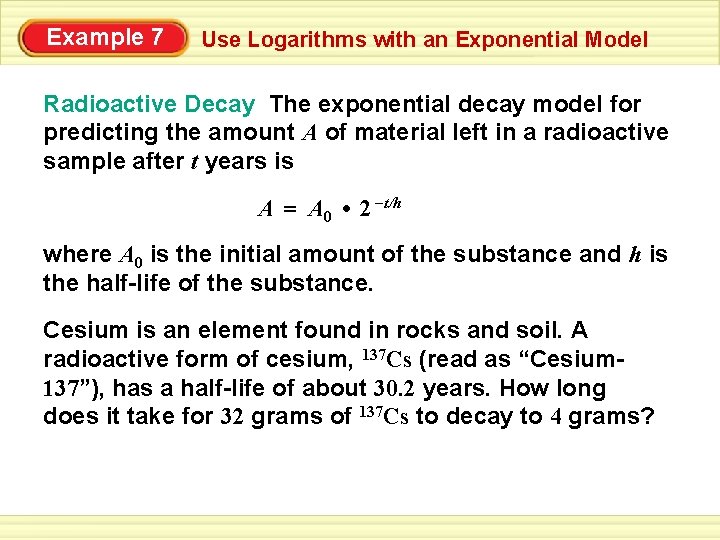 Example 7 Use Logarithms with an Exponential Model Radioactive Decay The exponential decay model