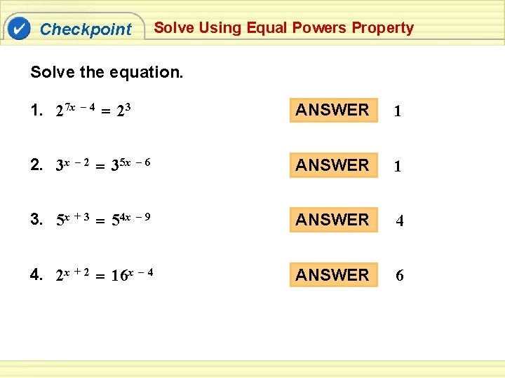 Solve Using Equal Powers Property Checkpoint Solve the equation. 1. 27 x – 4
