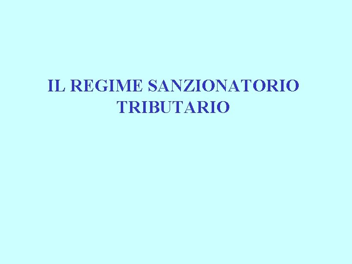 IL REGIME SANZIONATORIO TRIBUTARIO 