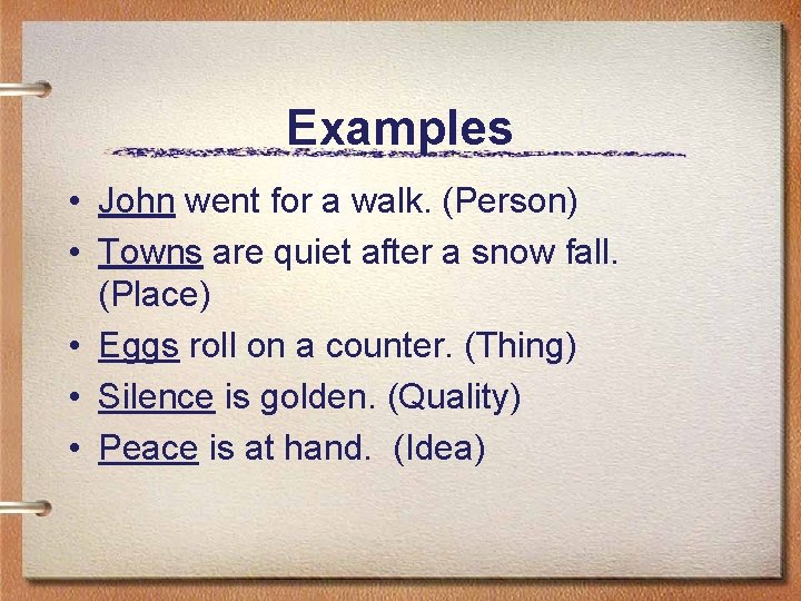 Examples • John went for a walk. (Person) • Towns are quiet after a