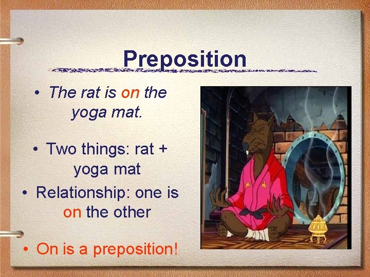 Preposition • The rat is on the yoga mat. • Two things: rat +