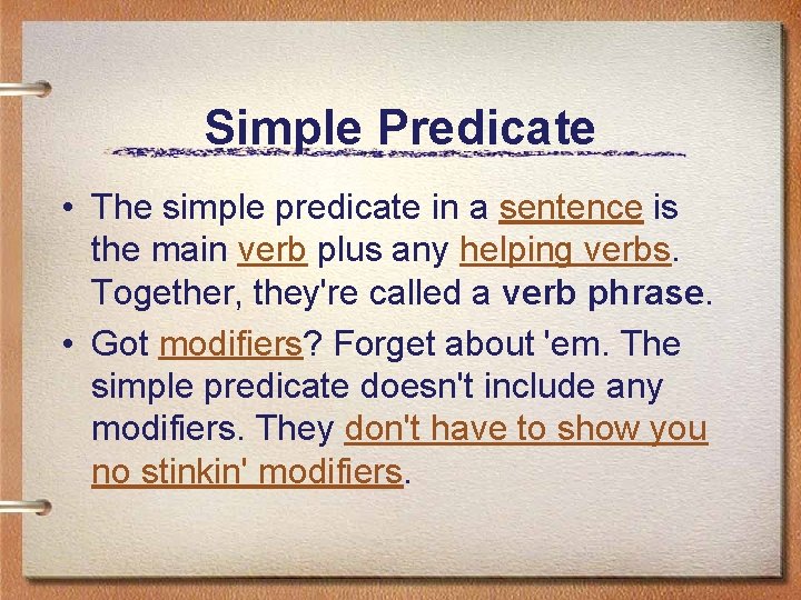 Simple Predicate • The simple predicate in a sentence is the main verb plus