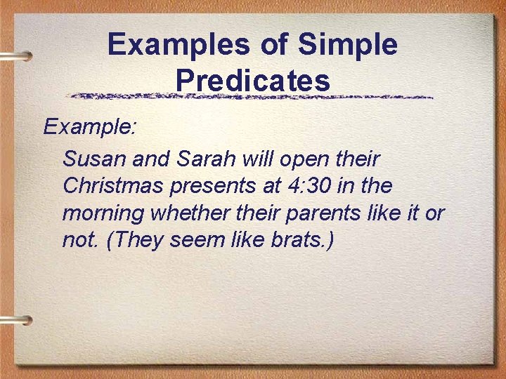 Examples of Simple Predicates Example: Susan and Sarah will open their Christmas presents at