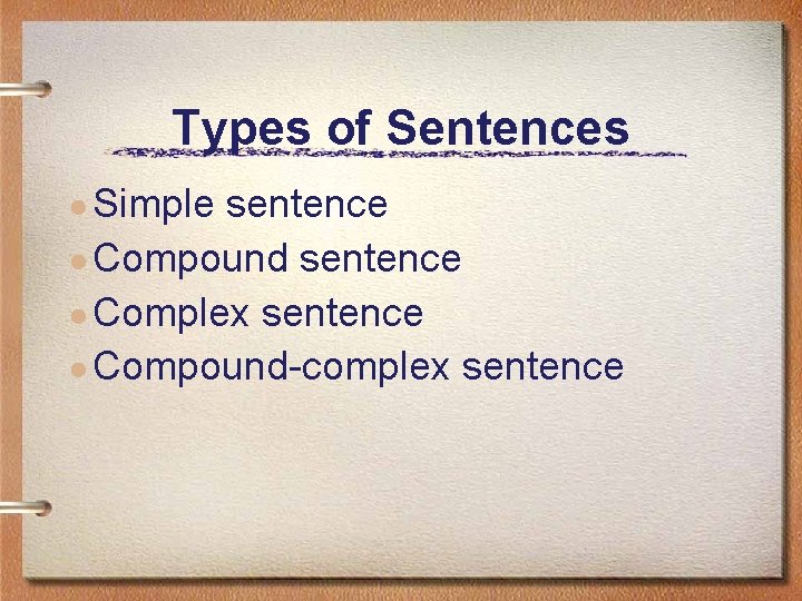 Types of Sentences ● Simple sentence ● Compound sentence ● Complex sentence ● Compound-complex