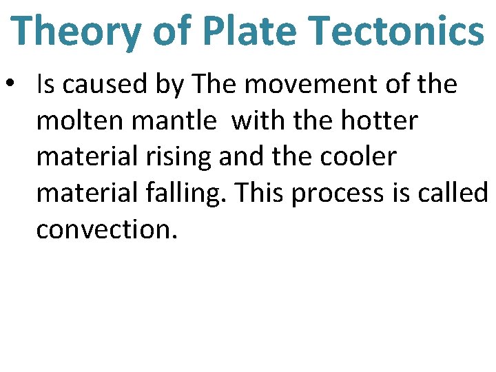 Theory of Plate Tectonics • Is caused by The movement of the molten mantle