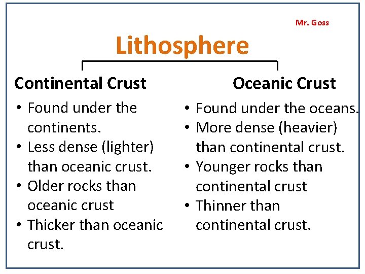 Lithosphere Continental Crust • Found under the continents. • Less dense (lighter) than oceanic