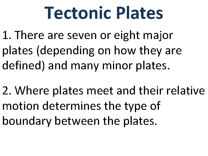 Tectonic Plates 1. There are seven or eight major plates (depending on how they