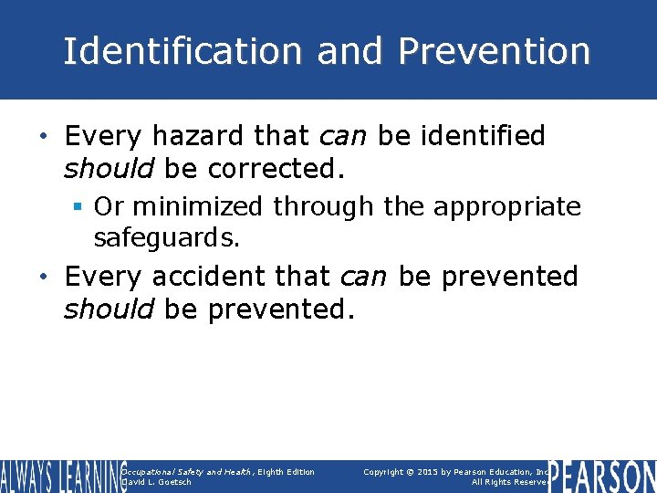 Identification and Prevention • Every hazard that can be identified should be corrected. §