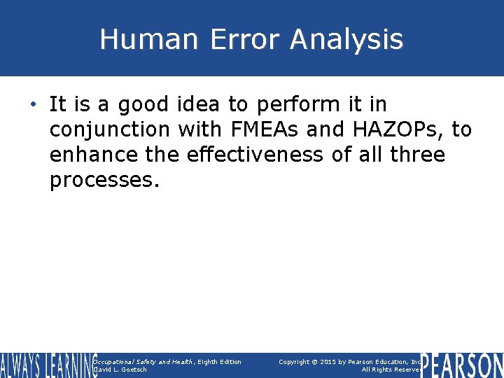 Human Error Analysis • It is a good idea to perform it in conjunction