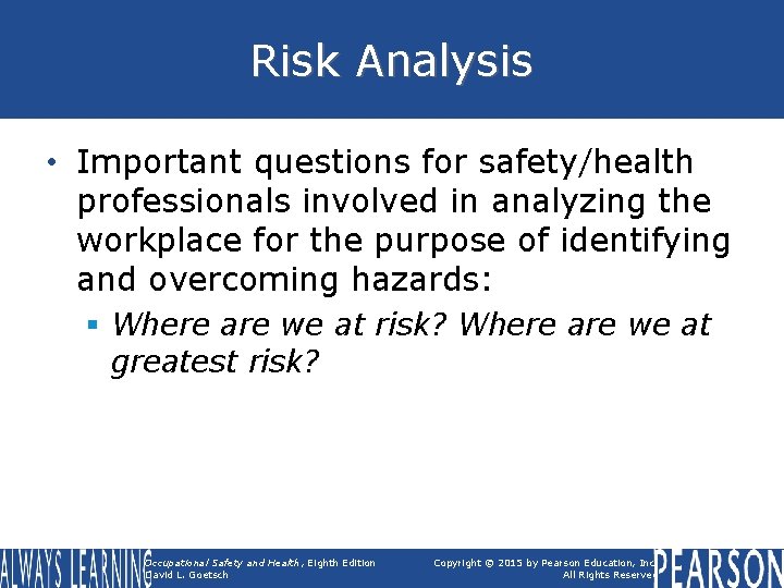 Risk Analysis • Important questions for safety/health professionals involved in analyzing the workplace for