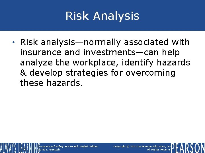 Risk Analysis • Risk analysis—normally associated with insurance and investments—can help analyze the workplace,