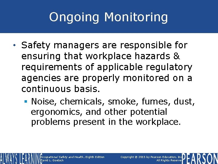 Ongoing Monitoring • Safety managers are responsible for ensuring that workplace hazards & requirements