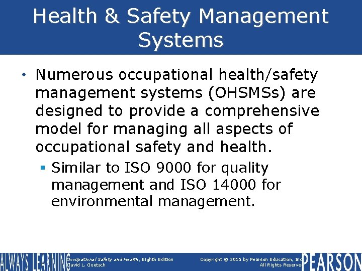 Health & Safety Management Systems • Numerous occupational health/safety management systems (OHSMSs) are designed