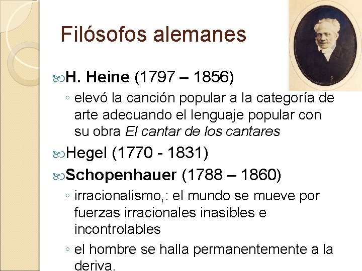 Filósofos alemanes H. Heine (1797 – 1856) ◦ elevó la canción popular a la