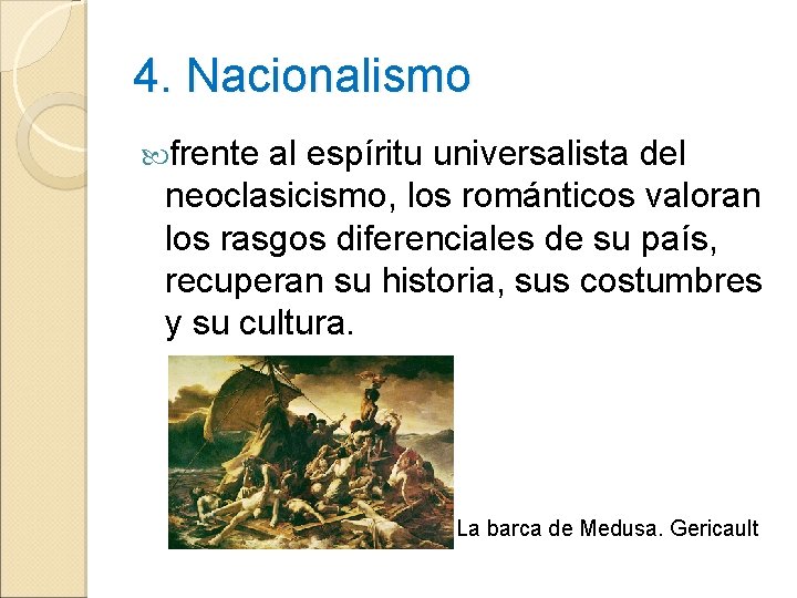 4. Nacionalismo frente al espíritu universalista del neoclasicismo, los románticos valoran los rasgos diferenciales