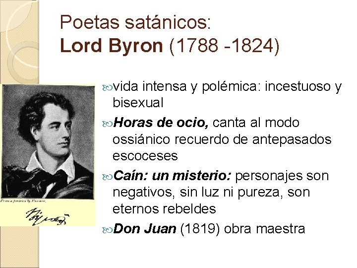 Poetas satánicos: Lord Byron (1788 -1824) vida intensa y polémica: incestuoso y bisexual Horas
