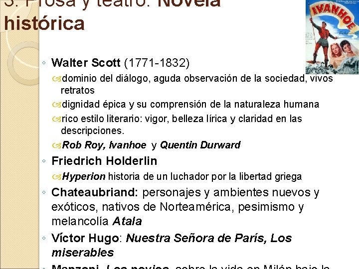 3. Prosa y teatro: Novela histórica ◦ Walter Scott (1771 -1832) dominio del diálogo,