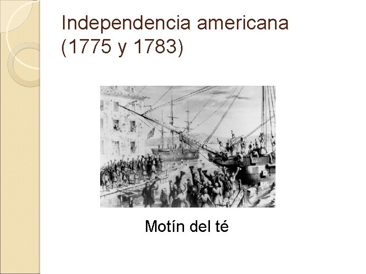 Independencia americana (1775 y 1783) Motín del té 
