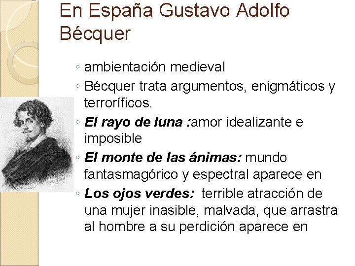En España Gustavo Adolfo Bécquer ◦ ambientación medieval ◦ Bécquer trata argumentos, enigmáticos y