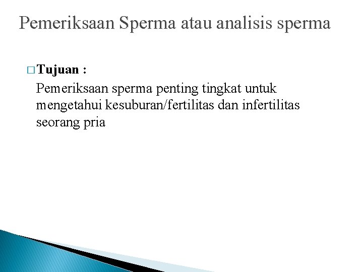 Pemeriksaan Sperma atau analisis sperma � Tujuan : Pemeriksaan sperma pentingkat untuk mengetahui kesuburan/fertilitas