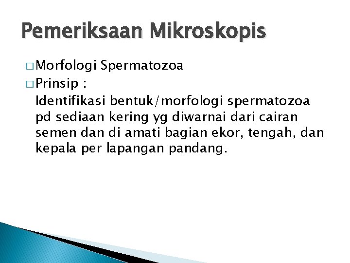 Pemeriksaan Mikroskopis � Morfologi � Prinsip Spermatozoa : Identifikasi bentuk/morfologi spermatozoa pd sediaan kering