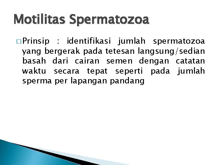 Motilitas Spermatozoa � Prinsip : identifikasi jumlah spermatozoa yang bergerak pada tetesan langsung/sedian basah
