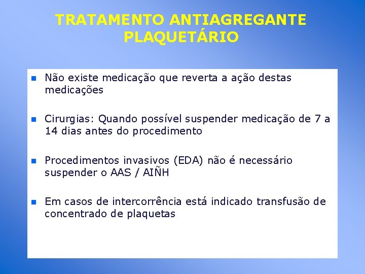TRATAMENTO ANTIAGREGANTE PLAQUETÁRIO n Não existe medicação que reverta a ação destas medicações n