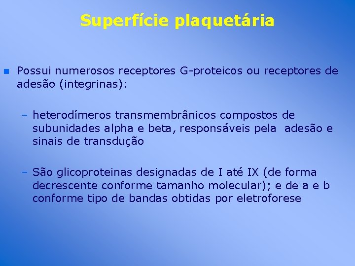 Superfície plaquetária n Possui numerosos receptores G-proteicos ou receptores de adesão (integrinas): – heterodímeros