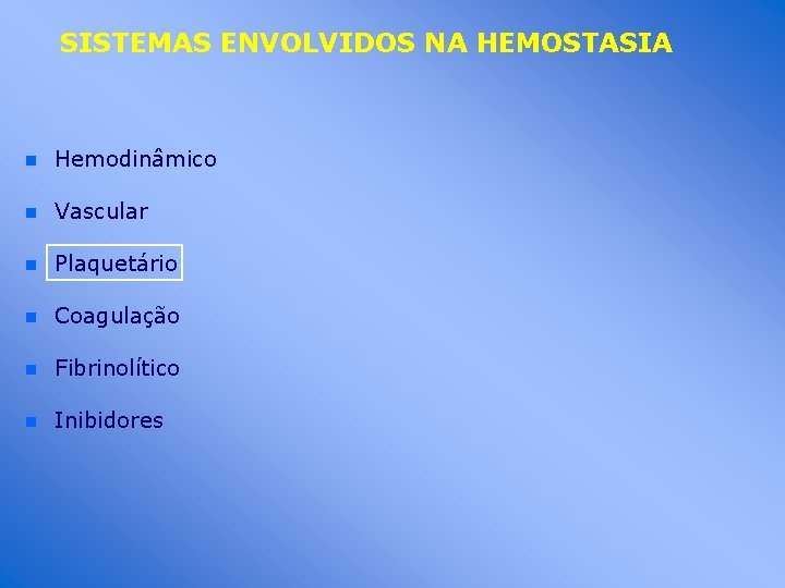 SISTEMAS ENVOLVIDOS NA HEMOSTASIA n Hemodinâmico n Vascular n Plaquetário n Coagulação n Fibrinolítico