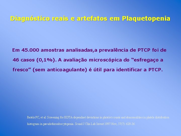 Diagnóstico reais e artefatos em Plaquetopenia Em 45. 000 amostras analisadas, a prevalência de