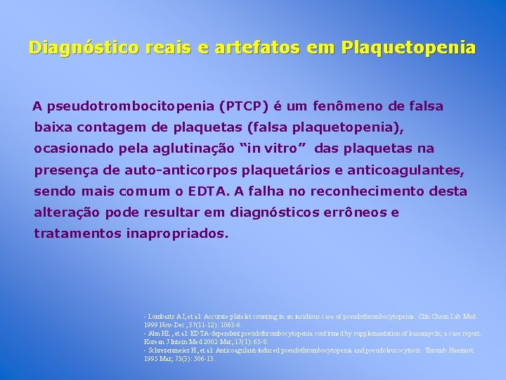 Diagnóstico reais e artefatos em Plaquetopenia A pseudotrombocitopenia (PTCP) é um fenômeno de falsa