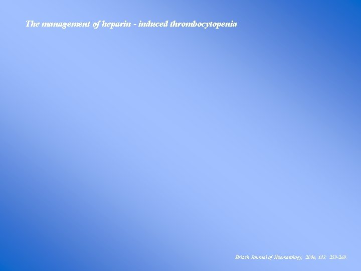 The management of heparin - induced thrombocytopenia British Journal of Haematology, 2006, 133: 259