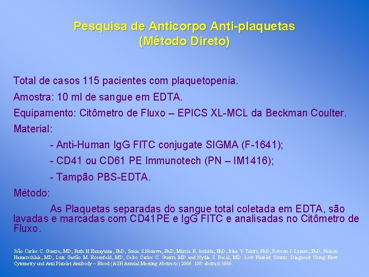 Pesquisa de Anticorpo Anti-plaquetas (Método Direto) Total de casos 115 pacientes com plaquetopenia. Amostra: