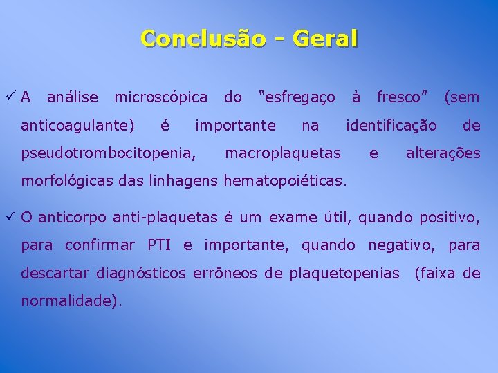 Conclusão - Geral üA análise microscópica anticoagulante) é do “esfregaço importante pseudotrombocitopenia, na à