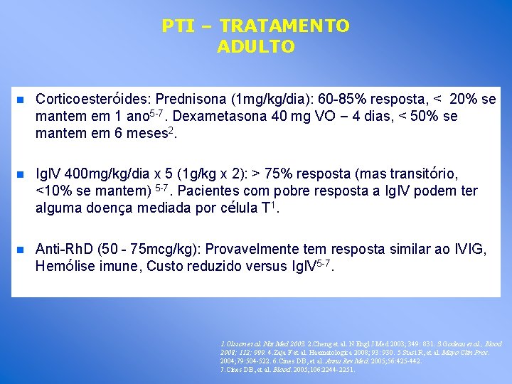 PTI – TRATAMENTO ADULTO n Corticoesteróides: Prednisona (1 mg/kg/dia): 60 -85% resposta, < 20%