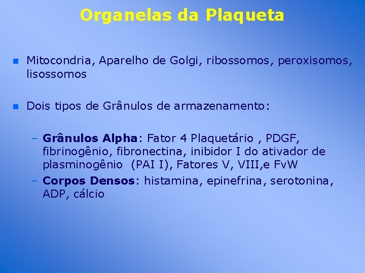 Organelas da Plaqueta n Mitocondria, Aparelho de Golgi, ribossomos, peroxisomos, lisossomos n Dois tipos